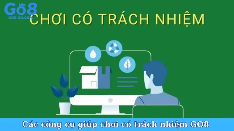Các công cụ giúp chơi có trách nhiệm GO8
