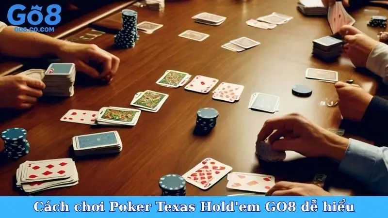 Cách chơi Poker Texas Hold'em GO8 dễ hiểu