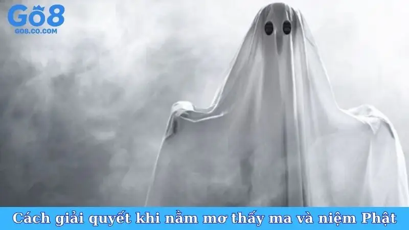 Cách giải quyết khi nằm mơ thấy ma và niệm Phật