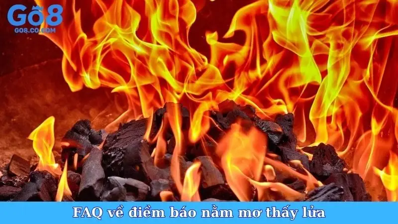 FAQ về điềm báo nằm mơ thấy lửa