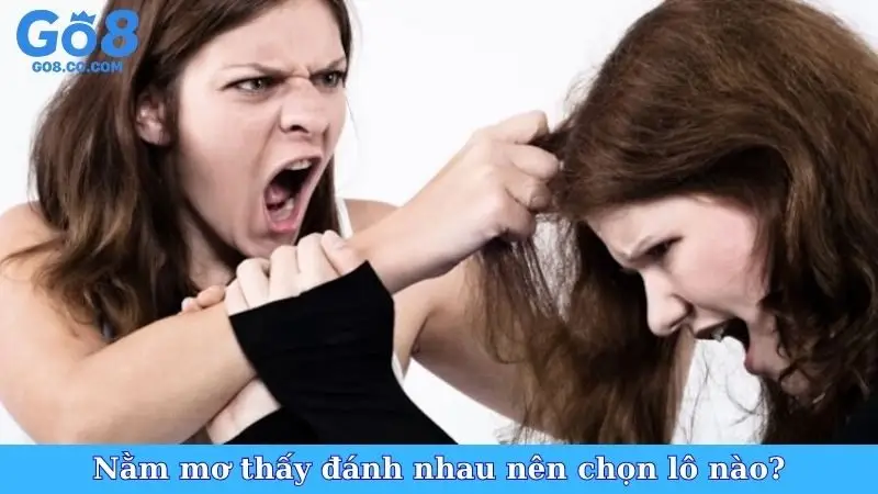 Nằm mơ thấy đánh nhau nên chọn lô nào?