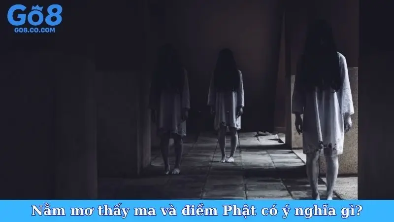 Nằm mơ thấy ma và điềm Phật có ý nghĩa gì?